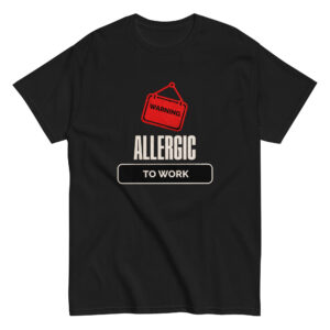 Allergic To Work. Warning Graphic Tee